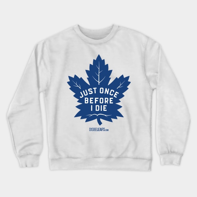 Maple Leafs "Just Once" Crewneck Sweatshirt by Disbeleafs